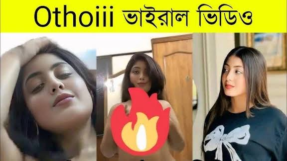 Othoi Viral Video , Tiktok Star Othoi Viral Video Download Link